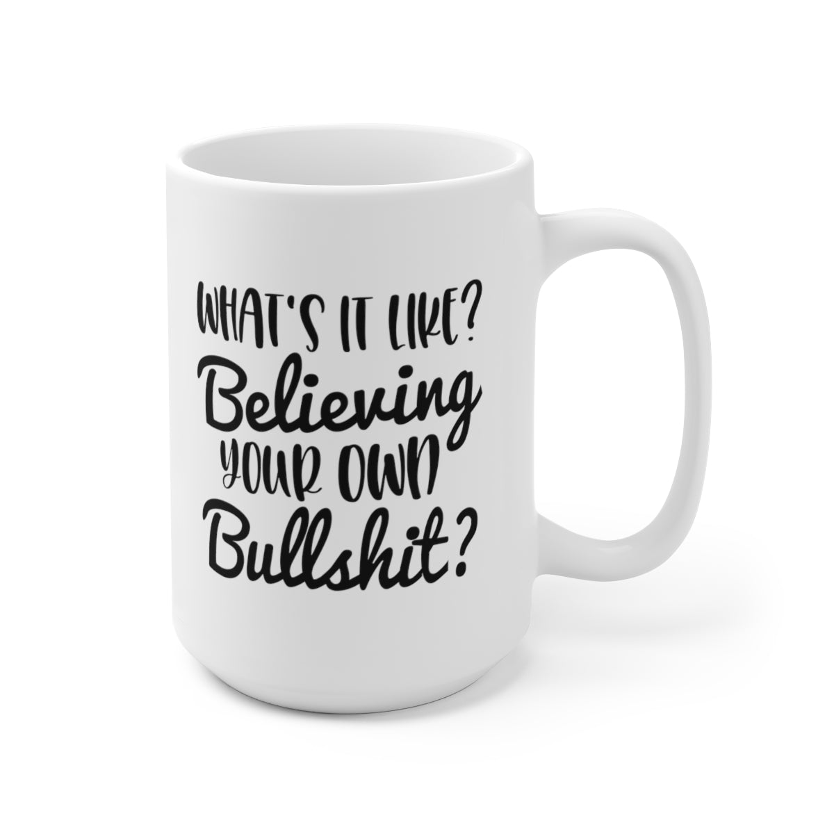 Whats It Like Believing - Funny Coffee Mug