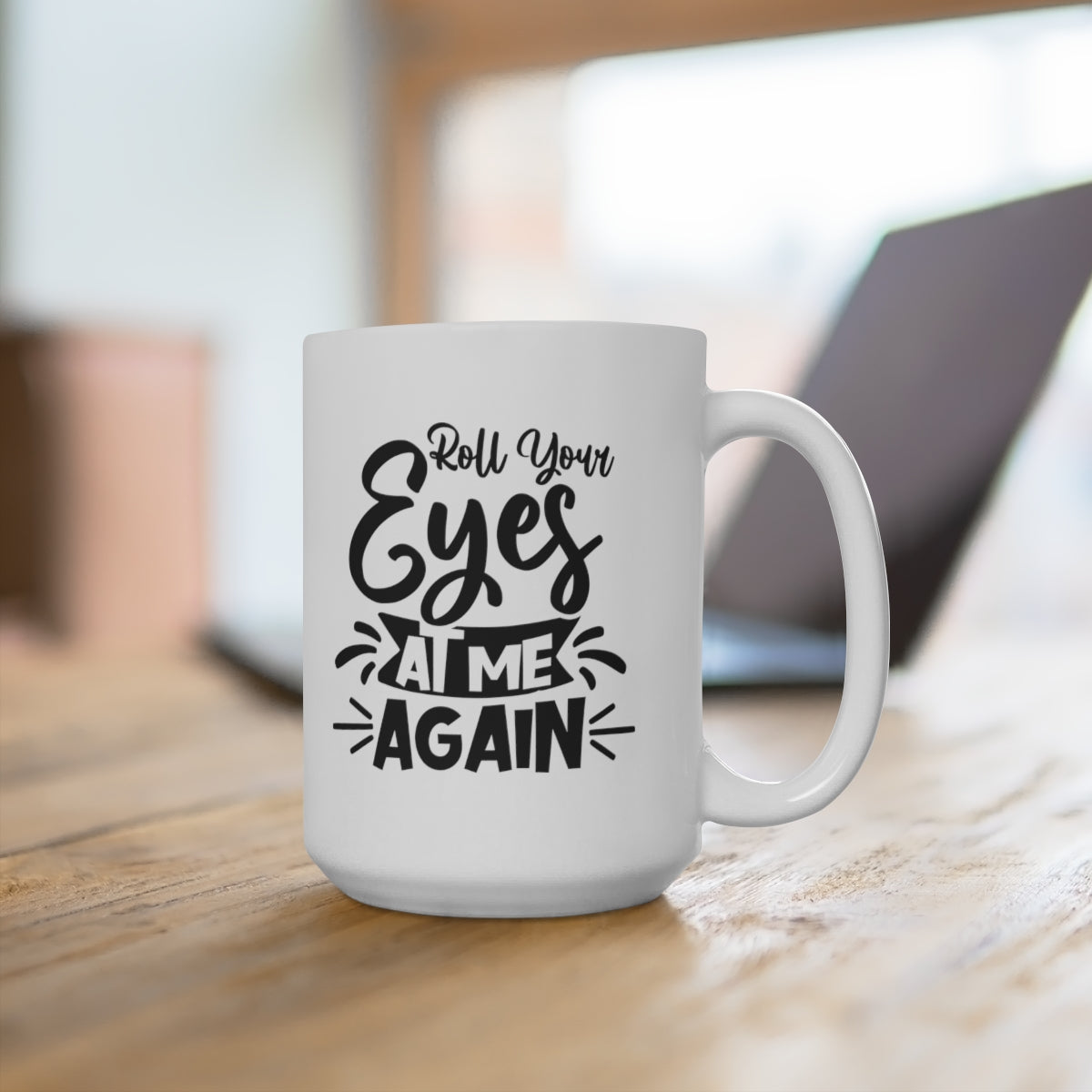 Roll Your Eyes At Me Again - Funny Coffee Mug