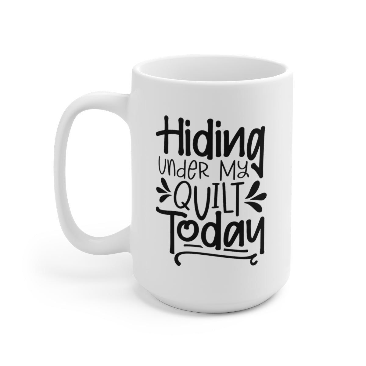 Hiding Under My Quilt Today - Funny Coffee Mug