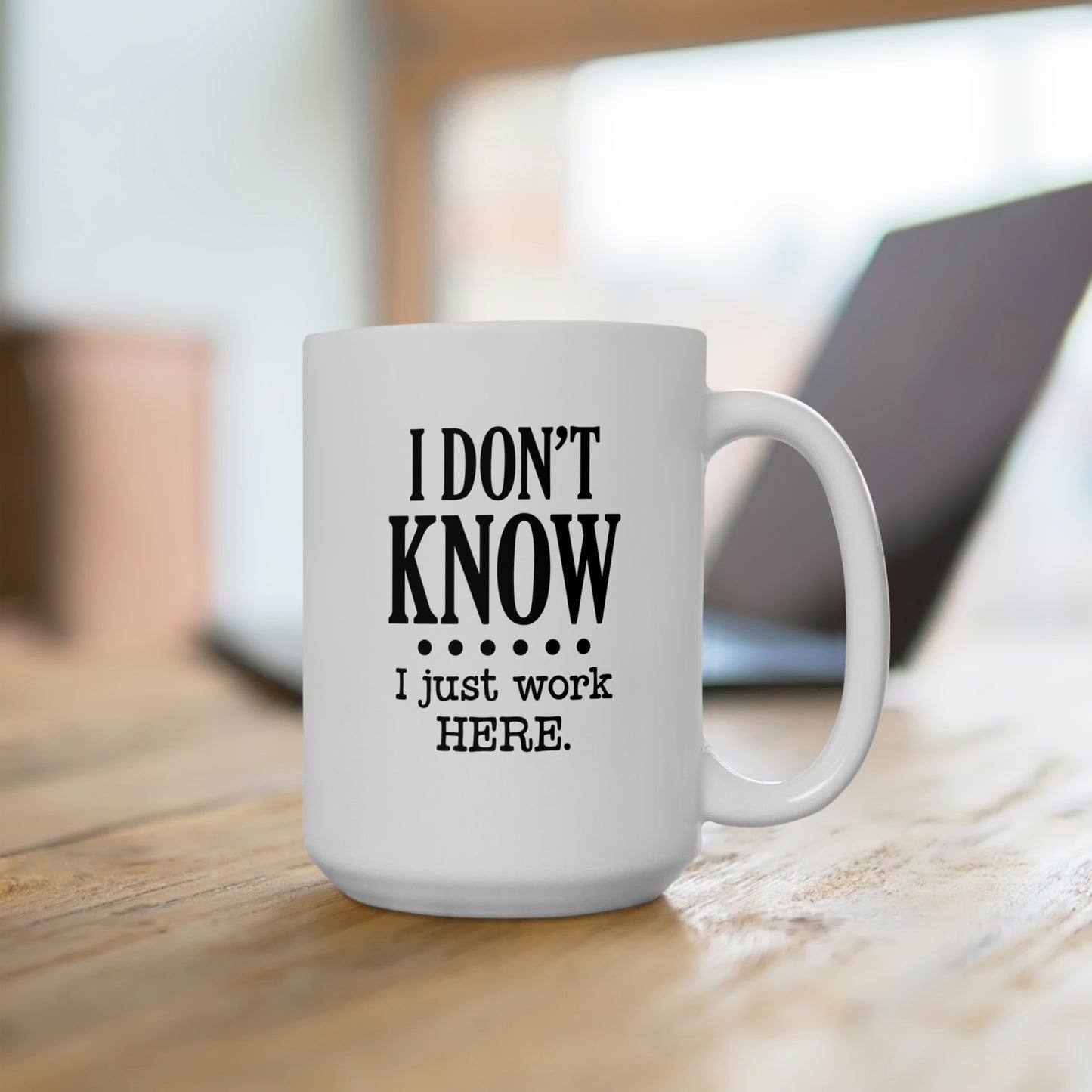 I Dont Know I Just Work Here - Funny Coffee Mug