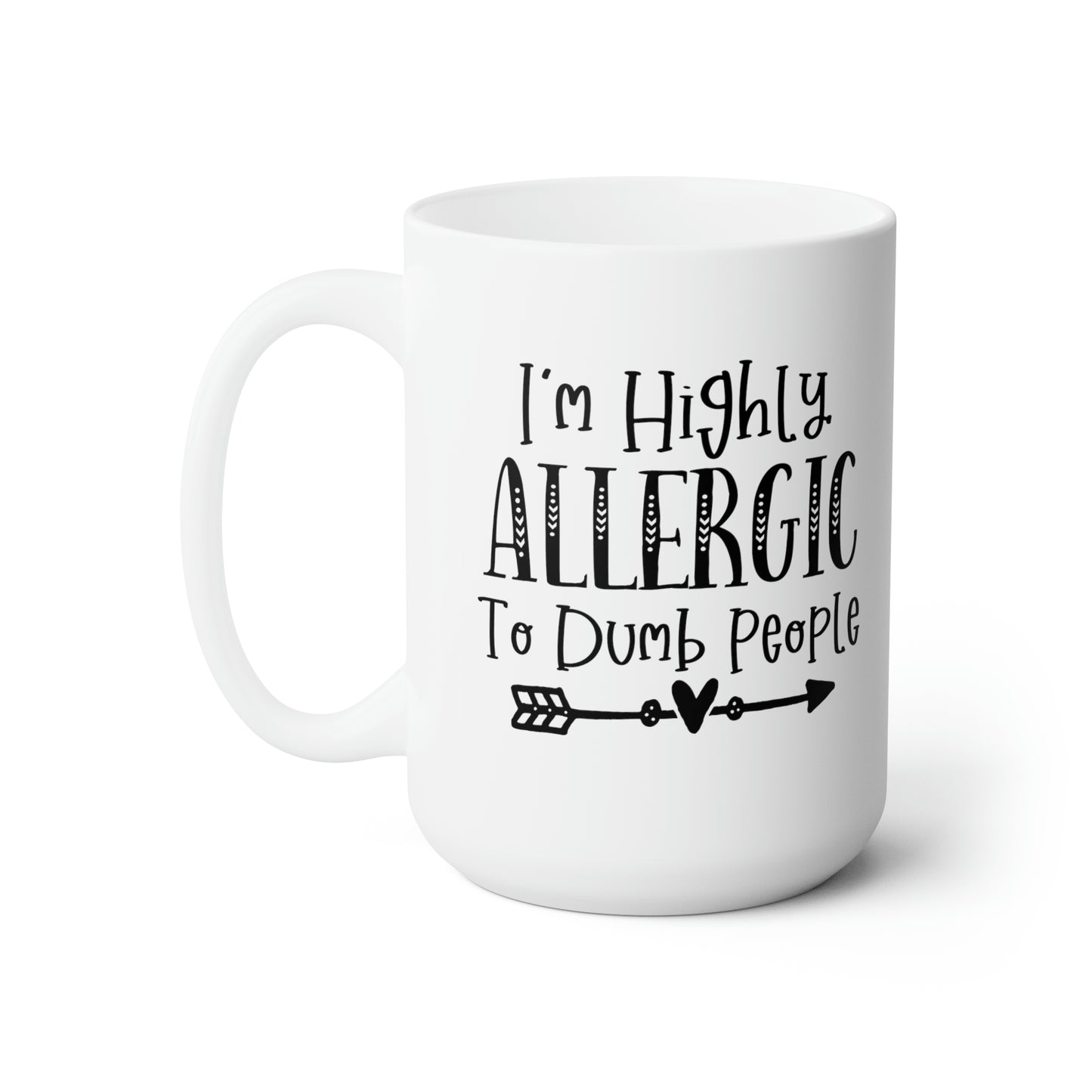 I'm Highly Allegic To Dumb People - Funny Coffee Mug