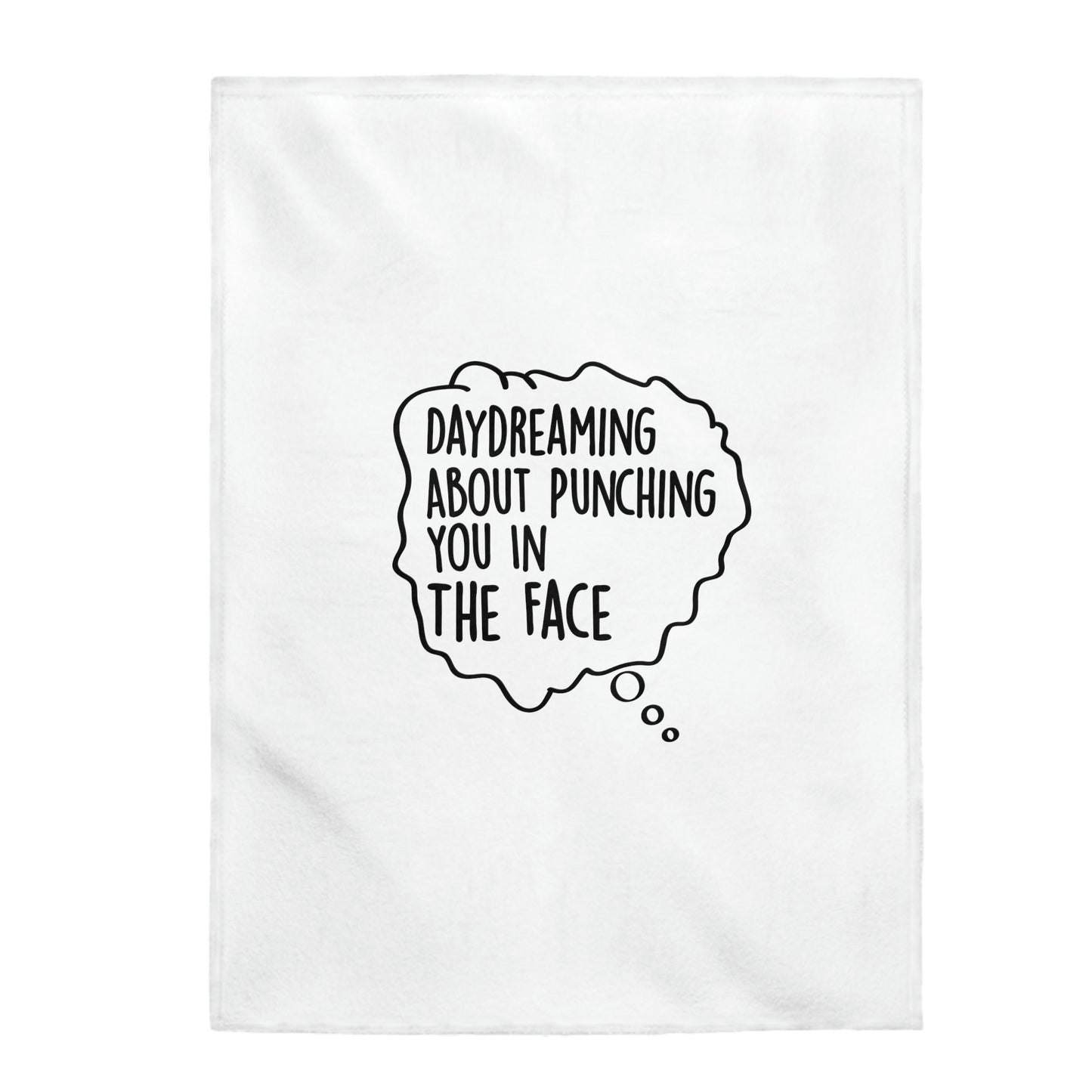 Day Dreaming About Punching You In The Face - Velveteen Plush Blanket