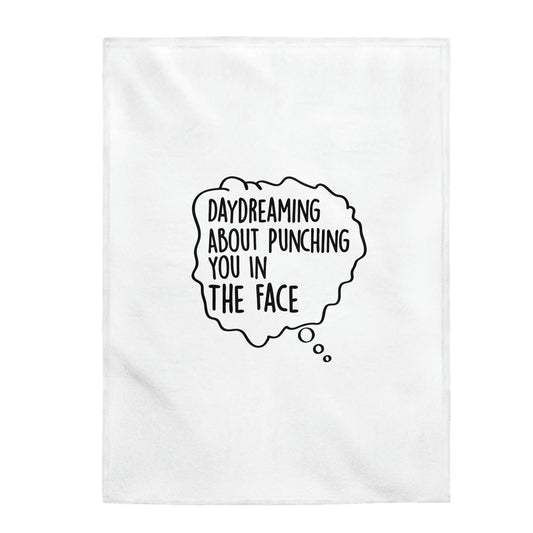 Day Dreaming About Punching You In The Face - Velveteen Plush Blanket