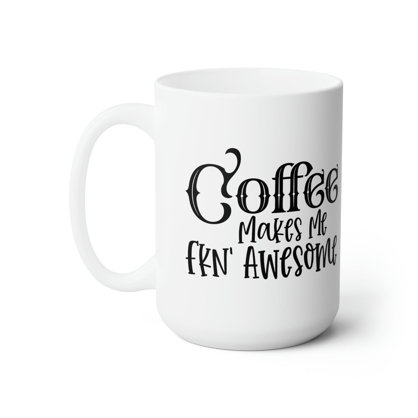 Coffee Makes Me Fnk' Awesome - Funny Coffee Mug