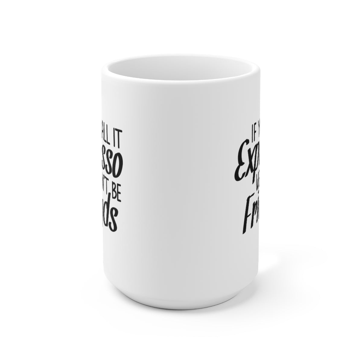 If You Call It Expresso - Funny Coffee Mug