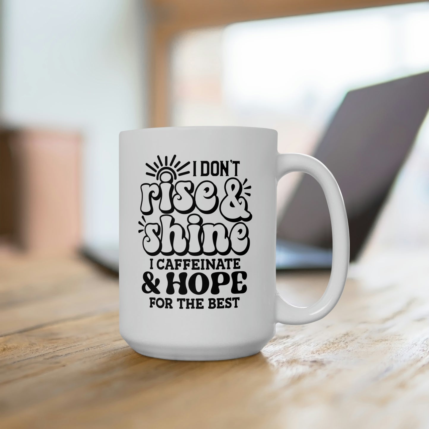 I Don't Rise & Shine I Caffeinate & Hope For The Best - Funny Coffee Mug