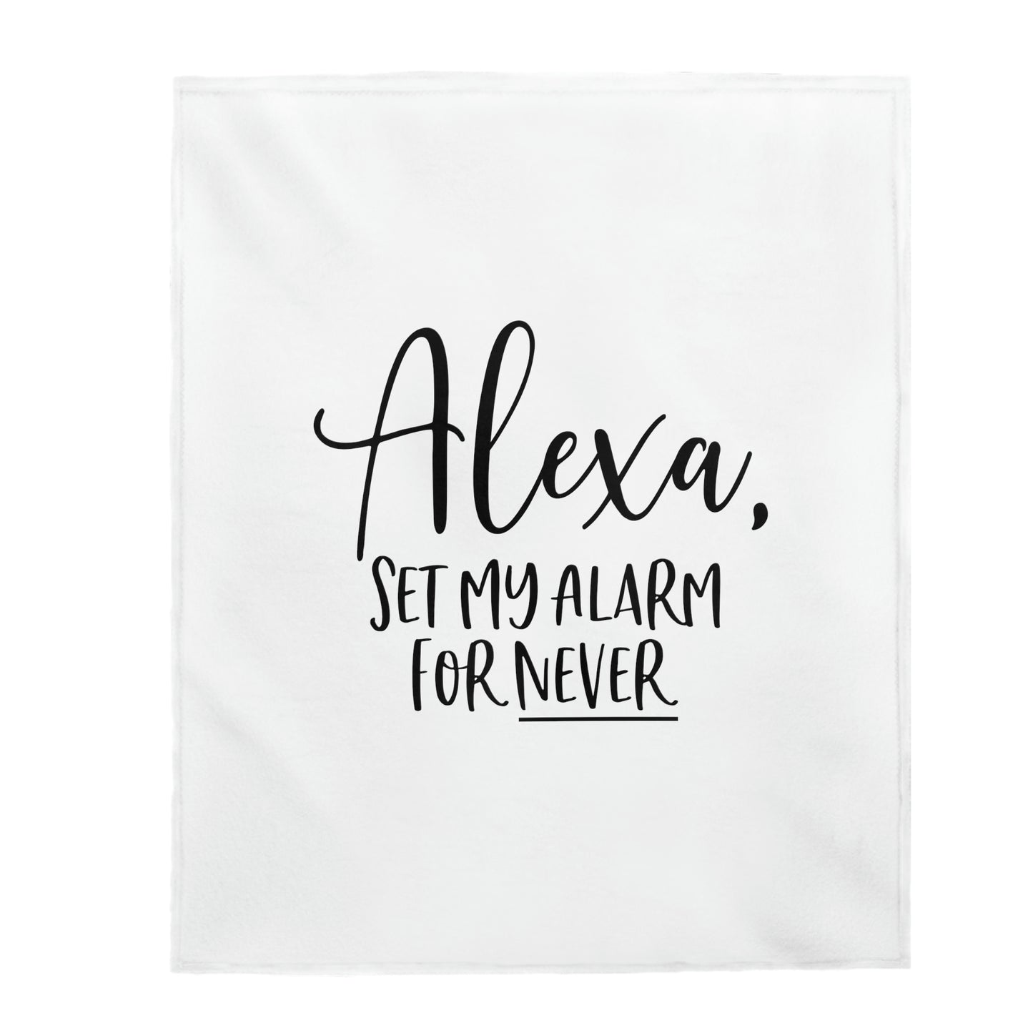 Alexa Set Alarm For Never - Velveteen Plush Blanket