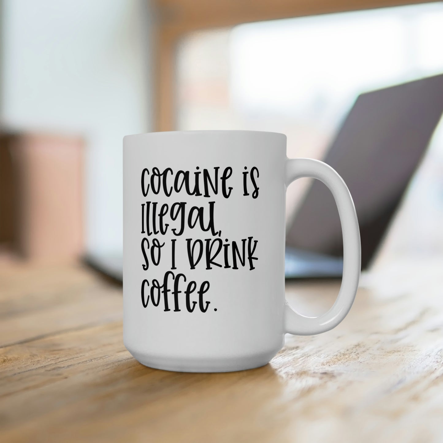 Cocaine Is Illegal So I Drink Coffee - Funny Coffee Mug