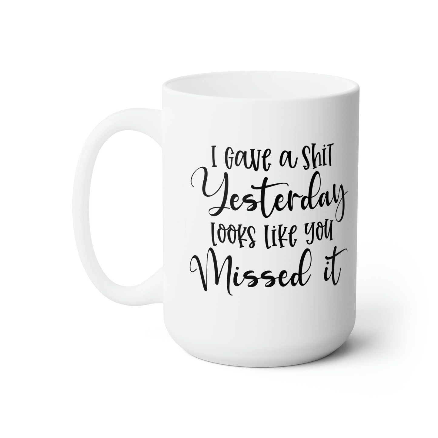 I Gave A Shit Yesterday Looks Like You Missed It - Funny Coffee Mug