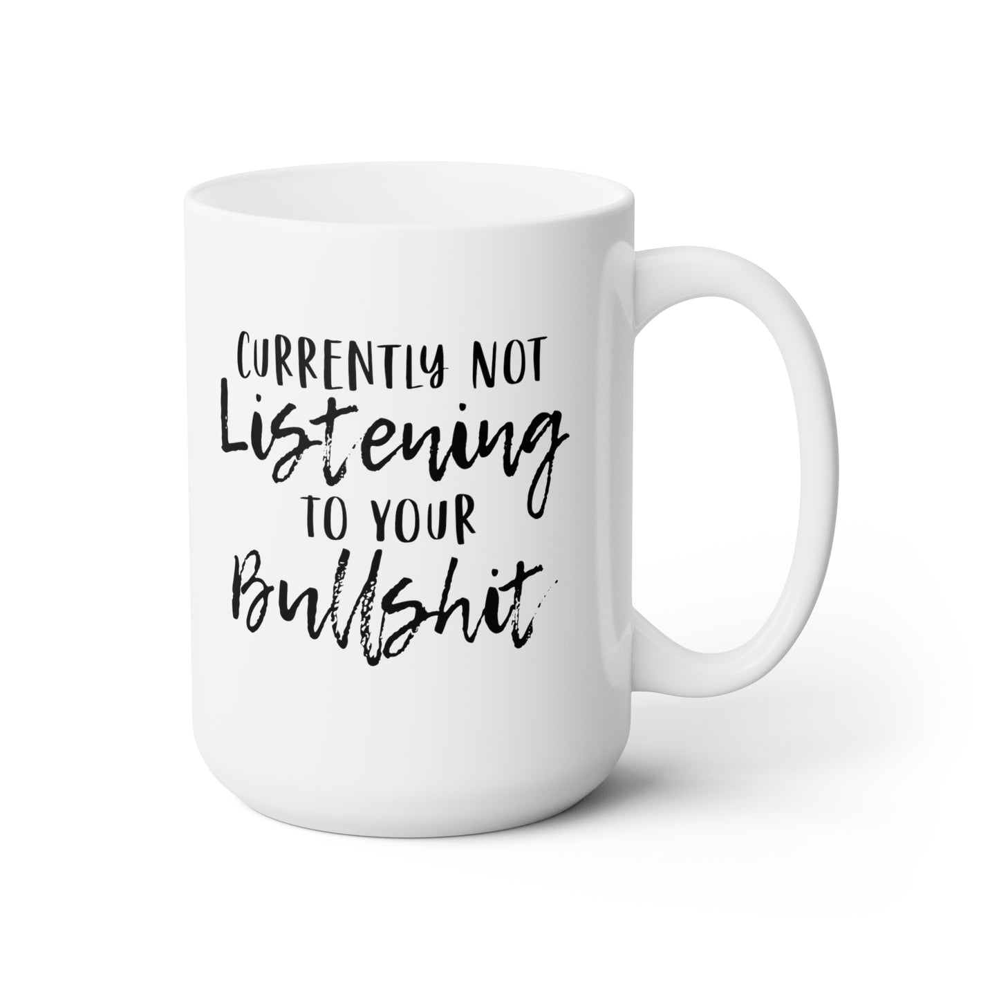 Currently Not Listening To Your Bullshit - Funny Coffee Mug