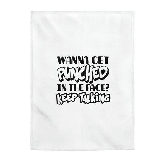 Wanna Get Punched In The Face? Keep Talking - Velveteen Plush Blanket