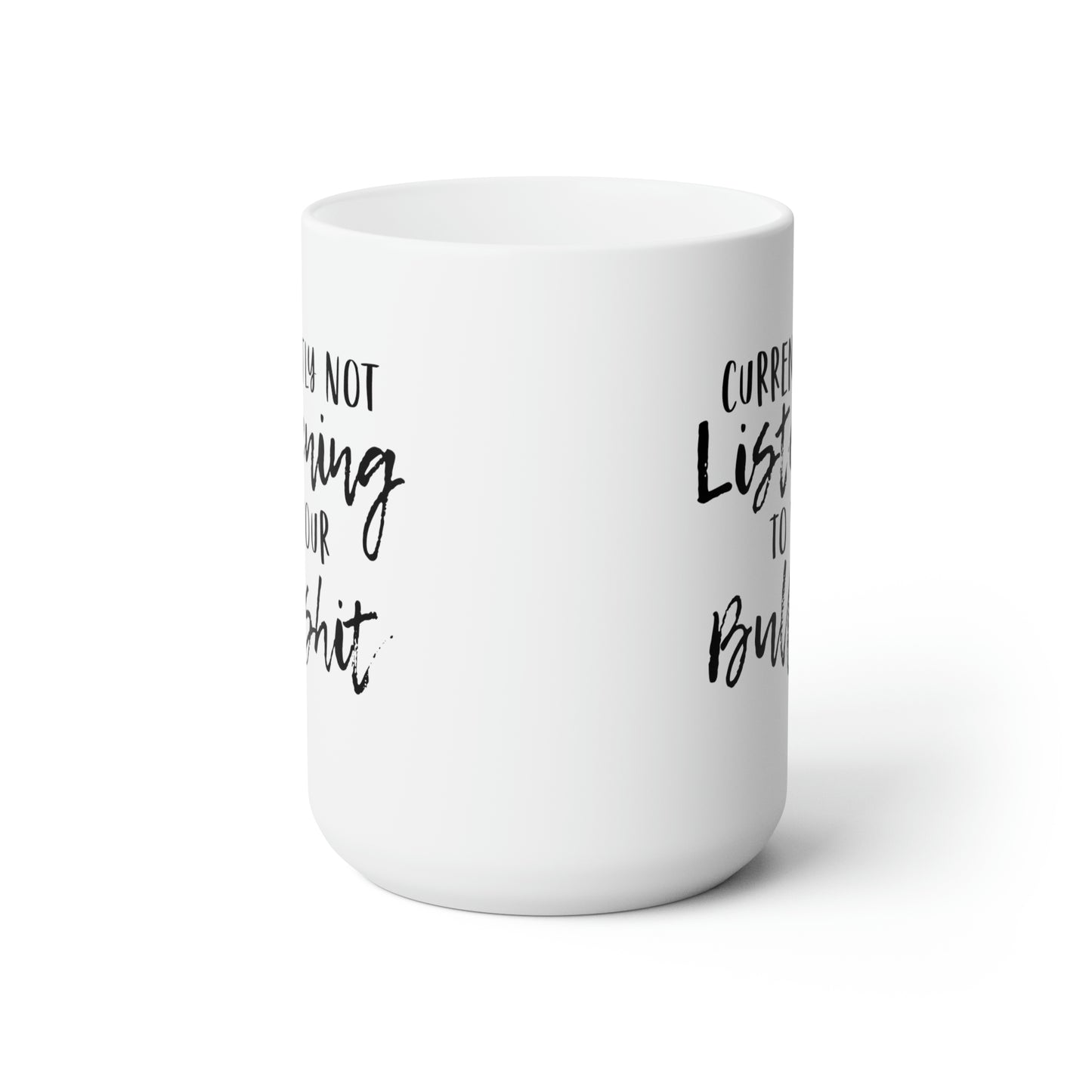 Currently Not Listening To Your Bullshit - Funny Coffee Mug