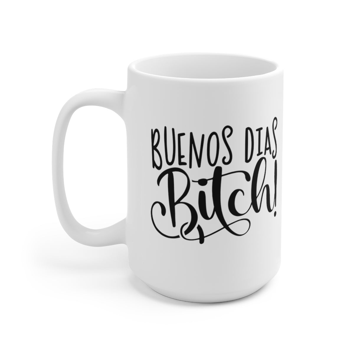 Buenos Dias Bitch - Funny Coffee Mug