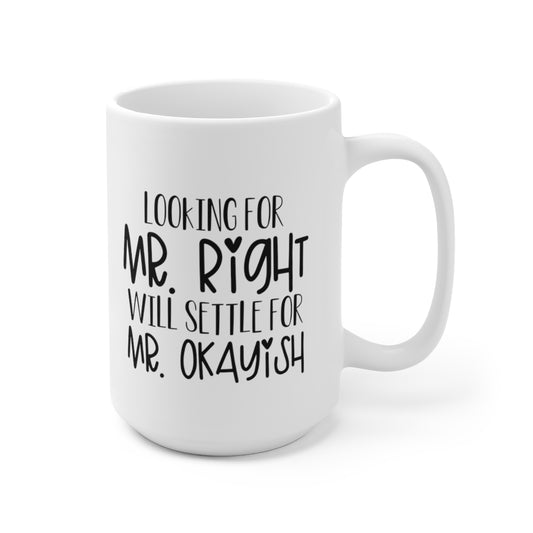 Looking For Mr Right - Funny Coffee Mug