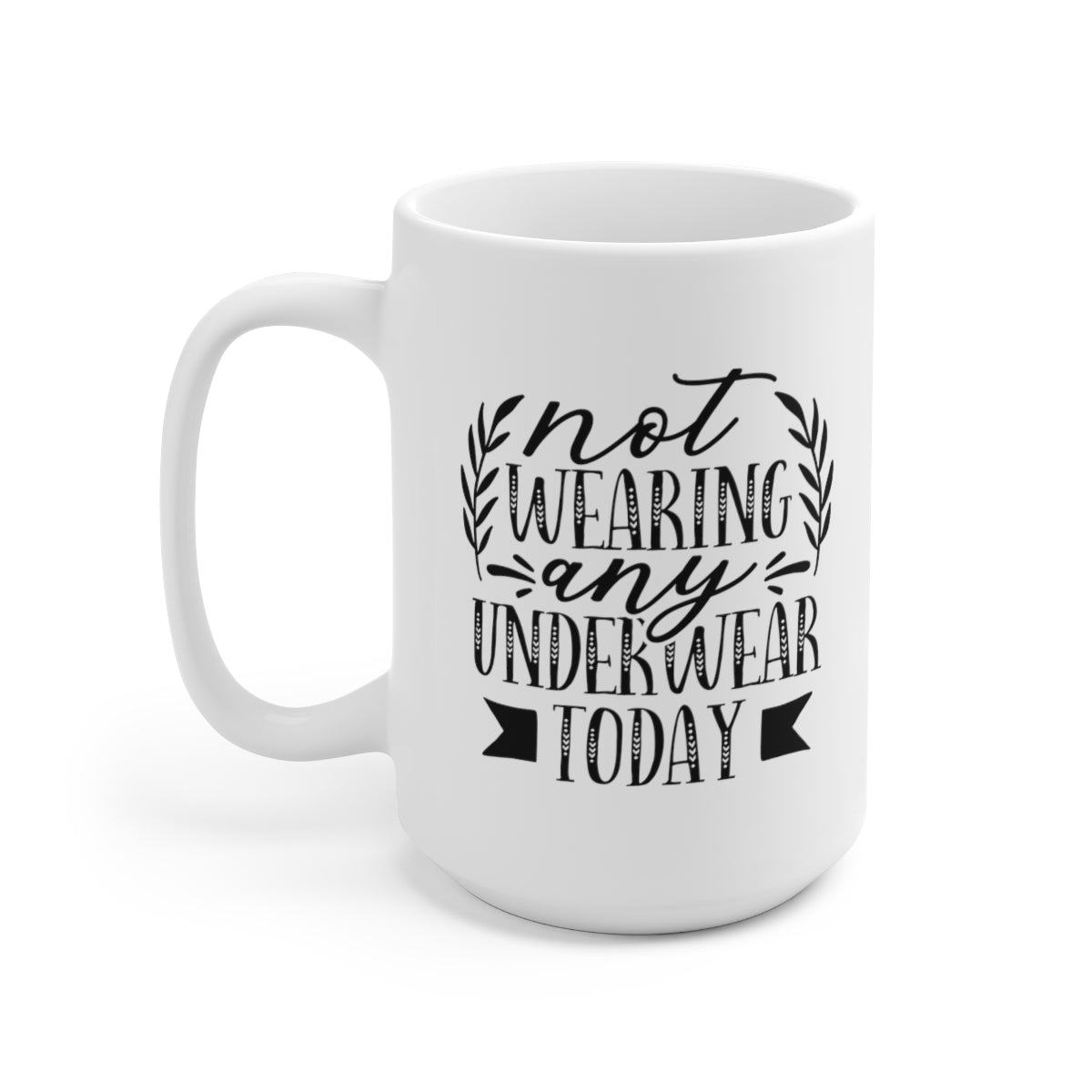 Not Wearing Underwear Today - Funny Coffee Mug