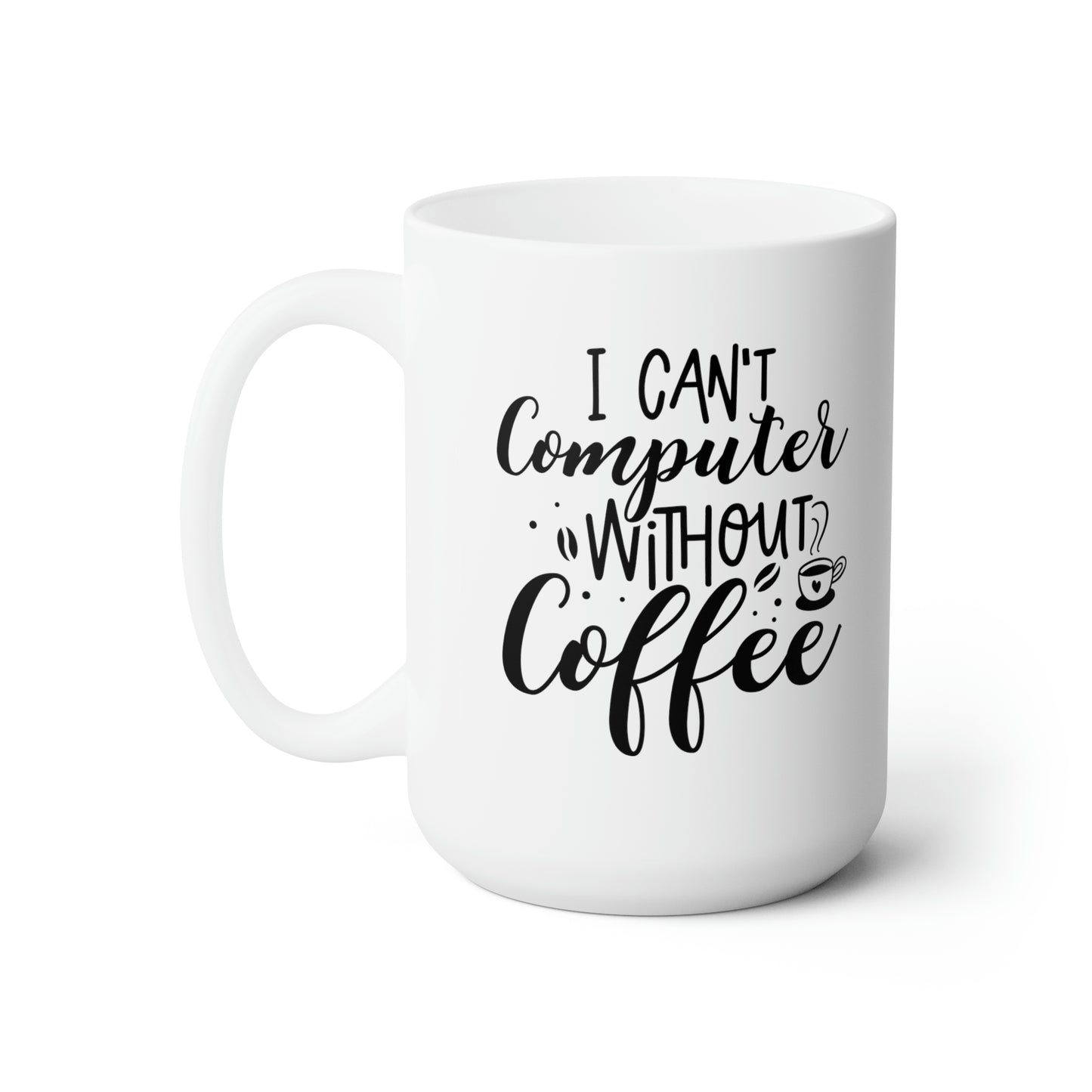 I Can't Compute Without Coffee - Funny Coffee Mug