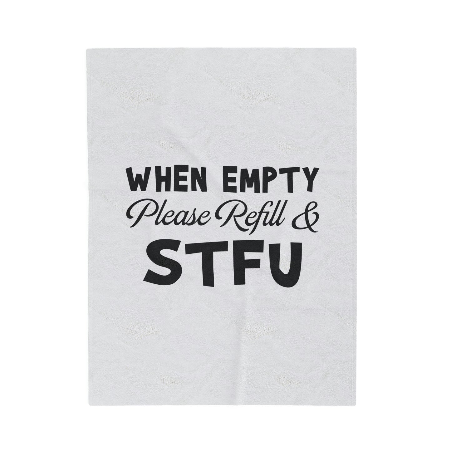 When Empty Please Refill & STFU -Velveteen Plush Blanket