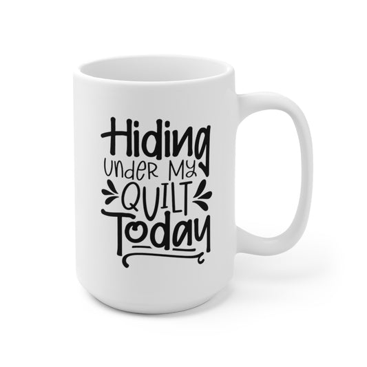 Hiding Under My Quilt Today - Funny Coffee Mug