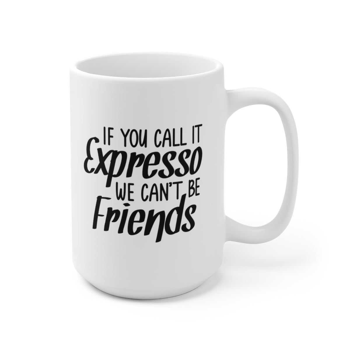 If You Call It Expresso - Funny Coffee Mug